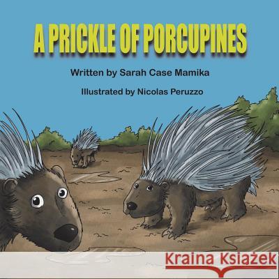 A Prickle of Porcupines Sarah Case Mamika Nicolas Peruzzo 9781612252971 Mirror Publishing