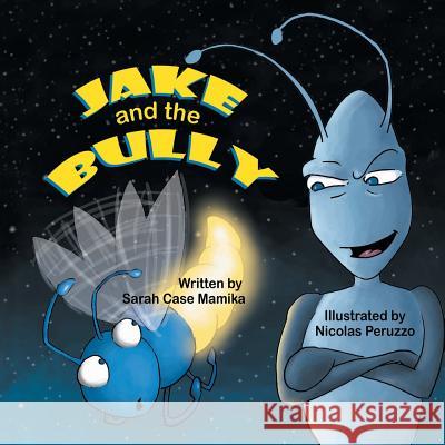 Jake and the Bully Sarah Case Mamika Nicolas Peruzzo 9781612253244 Mirror Publishing