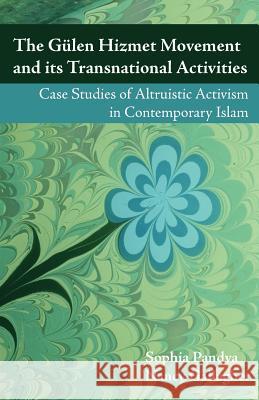The Gulen Hizmet Movement and Its Transnational Activities: Case Studies of Altruistic Activism in Contemporary Islam Pandya, Sophia 9781612335476 Brown Walker Press (FL)