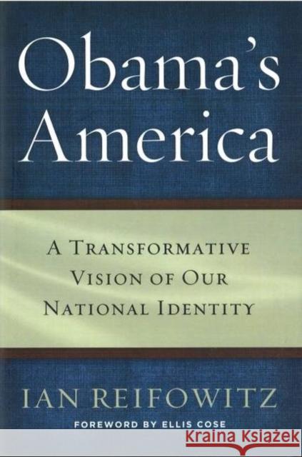 Obama's America: A Transformative Vision of Our National Identity Reifowitz, Ian 9781612344720 Potomac Books