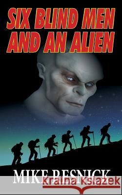 Six Blind Men and an Alien Mike Resnick 9781612421704