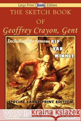 The Sketch Book of Geoffrey Crayon, Gent (Large Print Edition) Washington Irving 9781612428253