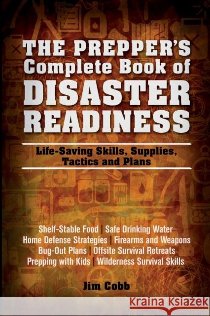 Prepper's Complete Book of Disaster Readiness: Life-Saving Skills, Supplies, Tactics and Plans Cobb, Jim 9781612432199