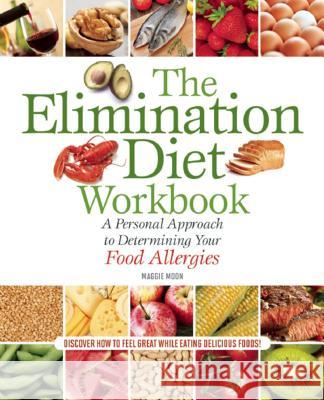 The Elimination Diet Workbook: A Personal Approach to Determining Your Food Allergies Maggie Moon 9781612433004 Ulysses Press