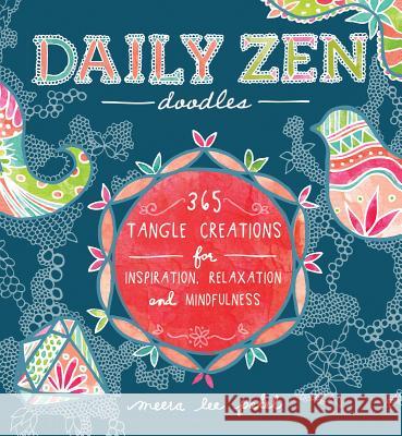 Daily Zen Doodles: 365 Tangle Creations for Inspiration, Relaxation and Joy Meera Lee Patel 9781612433592
