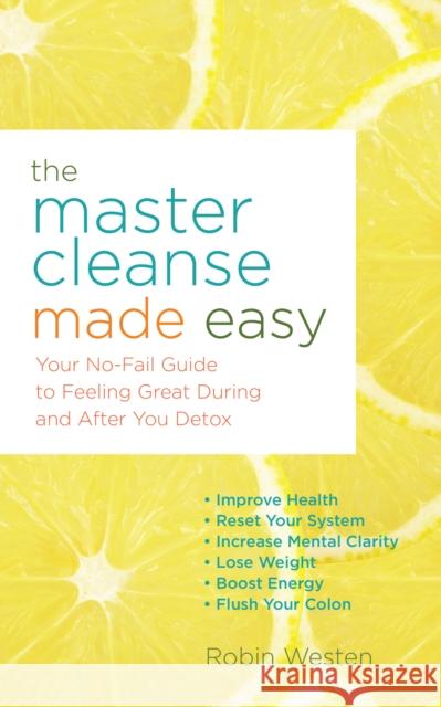 Master Cleanse Made Easy: Your No-Fail Guide to Feeling Great During and After Your Detox Westen, Robin 9781612434001