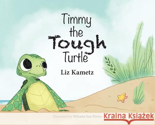 Timmy the Tough Turtle Liz Kametz 9781612449449 Halo Publishing International