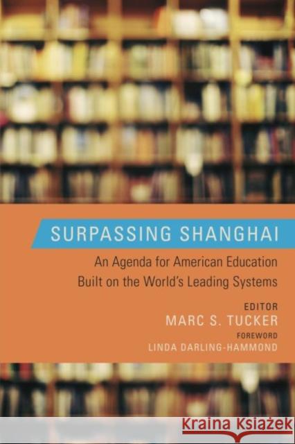 Surpassing Shanghai: An Agenda for American Education Built on the World's Leading Systems Tucker, Marc S. 9781612501031