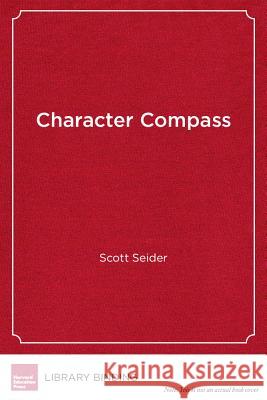 Character Compass : How Powerful School Culture Can Point Students Toward Success Scott Seider Howard Gardner  9781612504872