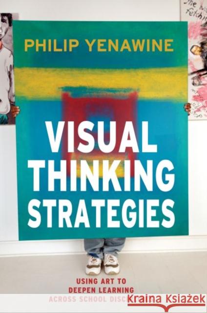 Visual Thinking Strategies: Using Art to Deepen Learning Across School Disciplines Yenawine, Philip 9781612506098 Harvard Educational Publishing Group