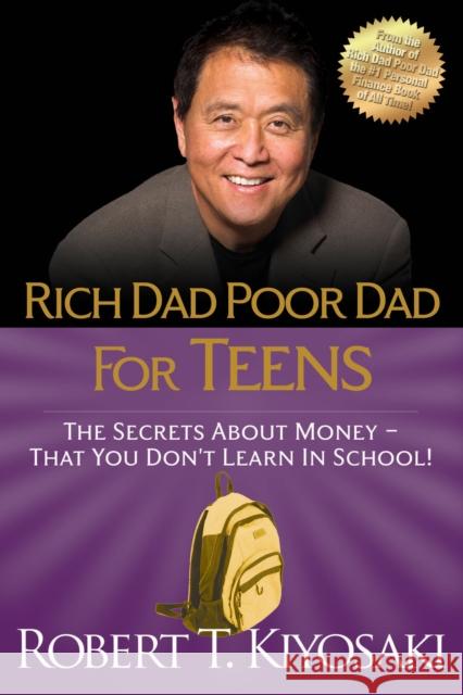 Rich Dad Poor Dad for Teens: The Secrets about Money--That You Don't Learn in School! Kiyosaki, Robert T. 9781612680309 0