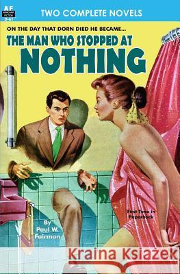 Man Who Stopped at Nothing, The & Ten From Infinity Fairman, Paul W. 9781612871028 Armchair Fiction & Music