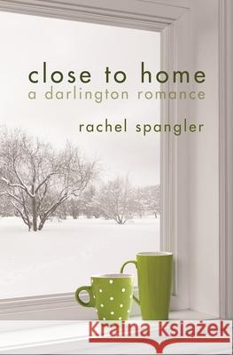 Close to Home Rachel Spangler 9781612940816