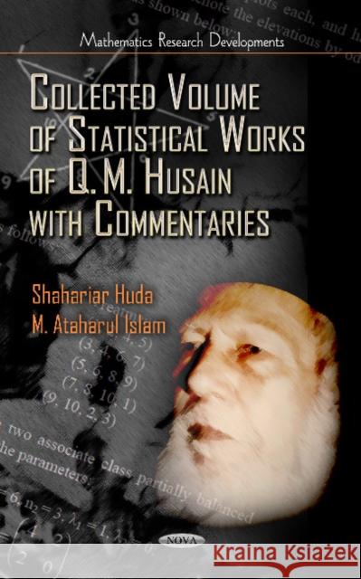 Collected Volume of Statistical Works of Q M Husain with Commentaries Shahariar Huda, M Ataharul Isalm 9781613246641 Nova Science Publishers Inc