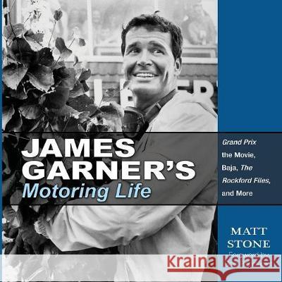 James Garner's Motoring Life: Grand Prix the movie, Baja, The Rockford Files, and More Matt Stone 9781613254349