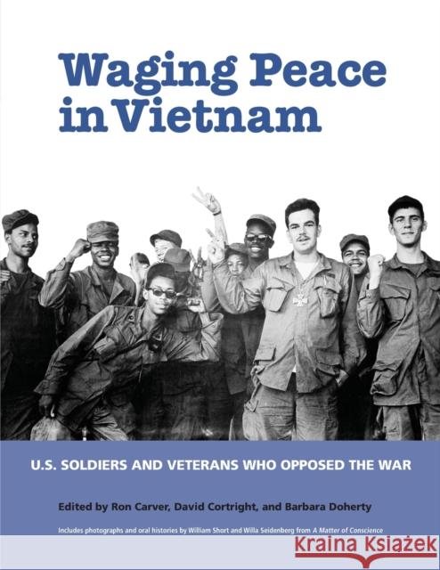 Waging Peace in Vietnam: US Soldiers and Veterans Who Opposed the War Carver, Ron 9781613321065