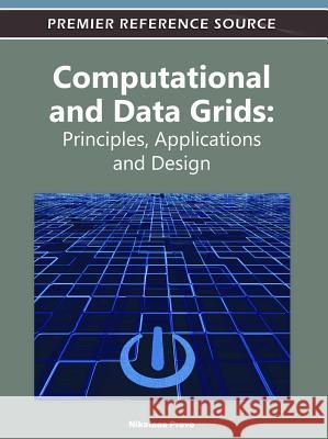 Computational and Data Grids: Principles, Applications and Design Preve, Nikolaos 9781613501139 Information Science Publishing