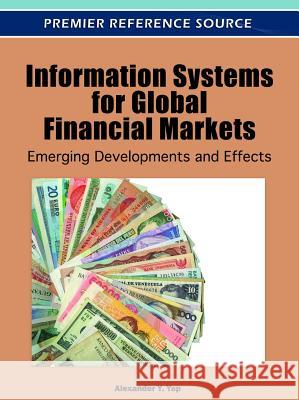 Information Systems for Global Financial Markets: Emerging Developments and Effects Yap, Alexander Y. 9781613501627 Business Science Reference