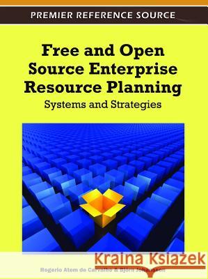 Free and Open Source Enterprise Resource Planning: Systems and Strategies Atem de Carvalho, Rogerio 9781613504864 Business Science Reference