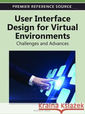 User Interface Design for Virtual Environments: Challenges and Advances Khan, Badrul 9781613505168 Business Science Reference