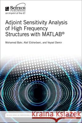Adjoint Sensitivity Analysis of High Frequency Structures with Matlab(r) Mohamed Bakr 9781613532317