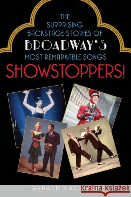 Showstoppers!: The Surprising Backstage Stories of Broadway's Most Remarkable Songs Gerald Nachman 9781613731024 Chicago Review Press