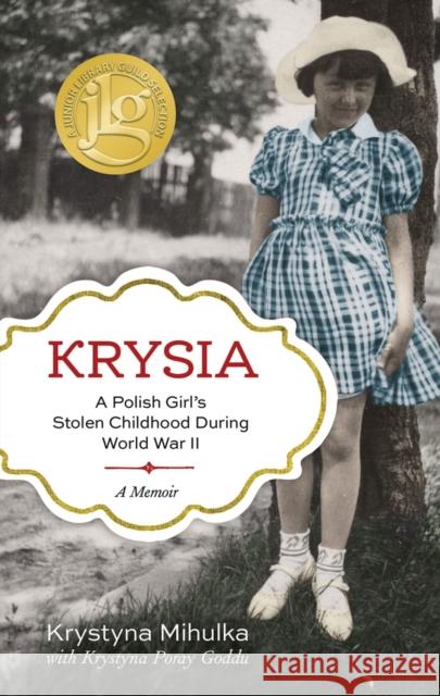 Krysia: A Polish Girl's Stolen Childhood During World War II Krystyna Mihulka Krystyna Poray Goddu 9781613734414