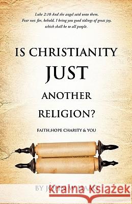 Is Christianity Just Another Religion? John W. Haag 9781613792384 Xulon Press
