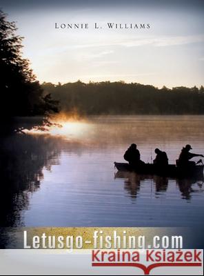 Letusgo-Fishing.com Lonnie L Williams 9781613799451