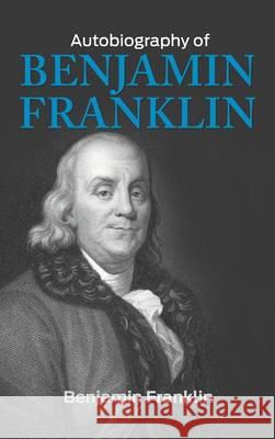 The Autobiography of Benjamin Franklin Benjamin Franklin 9781613827987