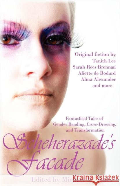 Scheherazade's Facade: Fantastical Tales of Gender Bending, Cross-Dressing, and Transformation Jones, Michael M. 9781613900581 Circlet Press