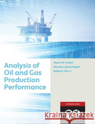 Analysis of Oil and Gas Production Performance: Textbook 17 Poston, Steven 9781613996652