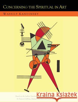 Concerning the Spiritual in Art and Painting in Particular [An Updated Version of the Sadleir Translation] Wassily Kandinsky Michael Sadleir Francis Golffing 9781614276654 Martino Fine Books