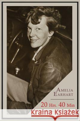 20 Hrs. 40 Min: Our Flight in the Friendship Amelia Earhart 9781614276876 Martino Fine Books