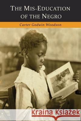 The Mis-Education of the Negro Carter Godwin Woodson 9781614278290