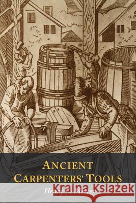 Ancient Carpenters' Tools: Illustrated and Explained Henry S. Mercer 9781614279549 Martino Fine Books