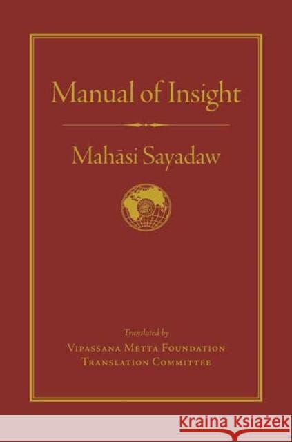 Manual of Insight Mahasi Sayadaw Steve Armstrong Vipassana Metta Foundationtranslation Co 9781614292777 Wisdom Publications (MA)
