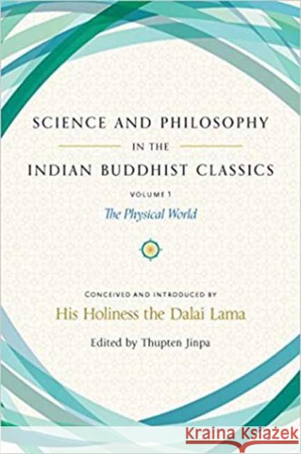 Science and Philosophy in the Indian Buddhist Classics: The Science of the Material World Thupten Jinpa 9781614294726 Wisdom Publications