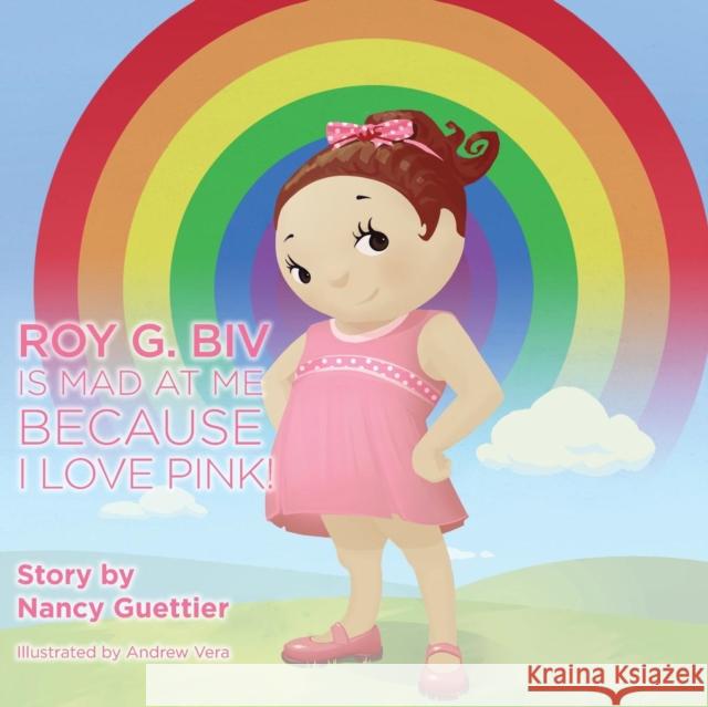Roy G. Biv Is Mad at Me Because I Love Pink Nancy Guettier 9781614486718 Morgan James Publishing
