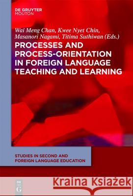 Processes and Process-Orientation in Foreign Language Teaching and Learning Wai Meng Chan, Kwee Nyet Chin, Masanori Nagami, Titima Suthiwan 9781614510093