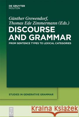 Discourse and Grammar: From Sentence Types to Lexical Categories Günther Grewendorf, Thomas Ede Zimmermann 9781614512158