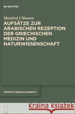 Aufsätze zur arabischen Rezeption der griechischen Medizin und Naturwissenschaft Manfred Ullmann Rudiger Arnzen 9781614518440 Walter de Gruyter
