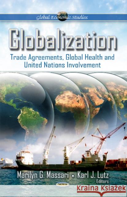 Globalization: Trade Agreements, Global Health & United Nations Involvement Marilyn G Massari, Karl J Lutz 9781614703273