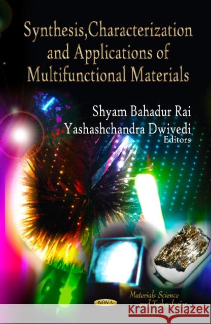 Synthesis, Characterization & Applications of Multifunctional Materials Shyam Bahadur Rai, Yashashchandra Dwivedi 9781614706182 Nova Science Publishers Inc