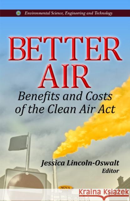 Better Air: Benefits & Costs of the Clean Air Act Jessica Lincoln-Oswalt 9781614707240