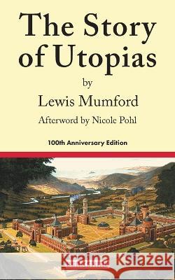 The Story of Utopias: 100th Anniversary Edition Lewis Mumford Nicole Pohl Karen Christensen 9781614720492 Berkshire Publishing Group