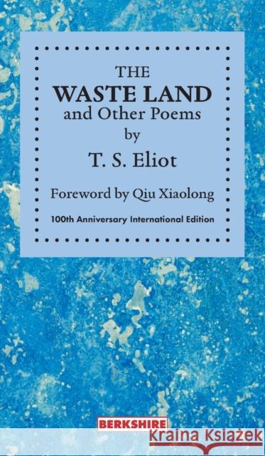 THE WASTE LAND and Other Poems: 100th Anniversary International Edition T S Eliot, Karen Christensen, Xiaolong Qiu 9781614728177