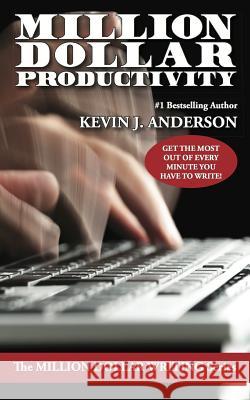 Million Dollar Productivity Kevin J. Anderson 9781614752295 WordFire Press