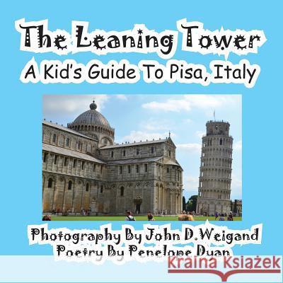 The Leaning Tower, a Kid's Guide to Pisa, Italy Penelope Dyan John Weigand 9781614770107 Bellissima Publishing