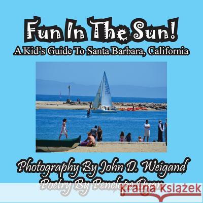 Fun in the Sun! a Kids' Guide to Santa Barbara, California Penelope Dyan John D. Weigand 9781614770510 Bellissima Publishing
